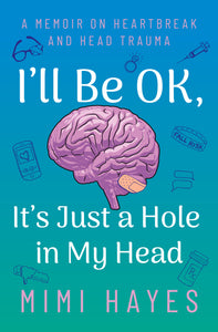 I'll Be OK, It's Just a Hole in My Head